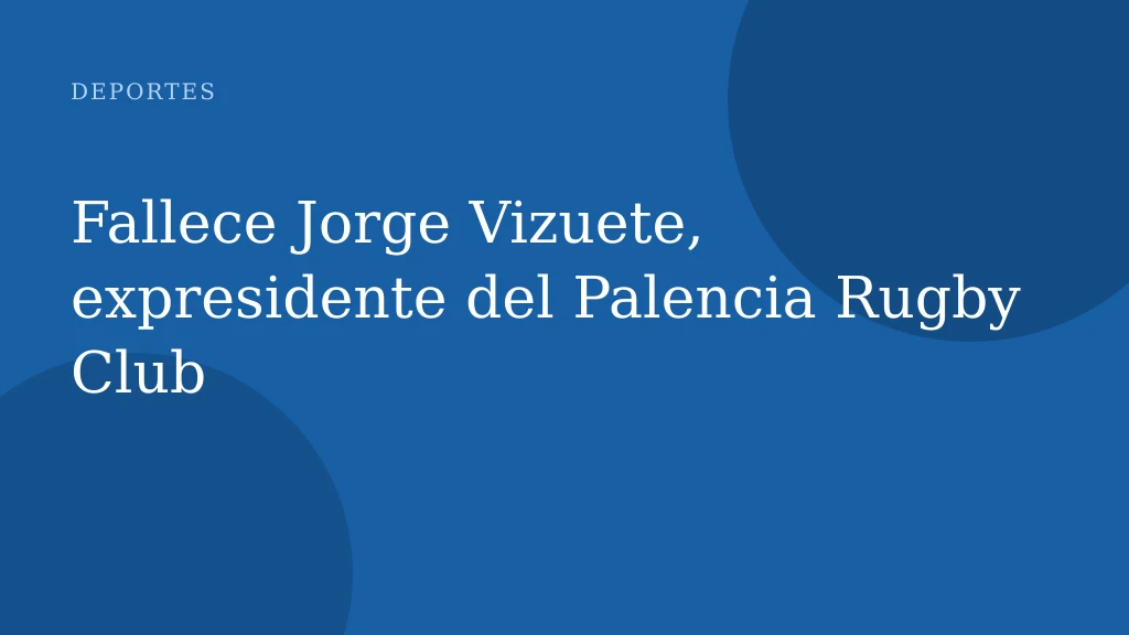 Fallece Jorge Vizuete, expresidente del Palencia Rugby Club
