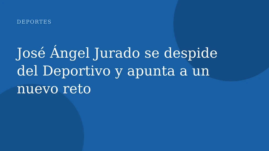 José Ángel Jurado se despide del Deportivo y apunta a un nuevo reto