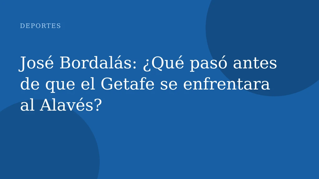 José Bordalás: ¿Qué pasó antes de que el Getafe se enfrentara al Alavés?