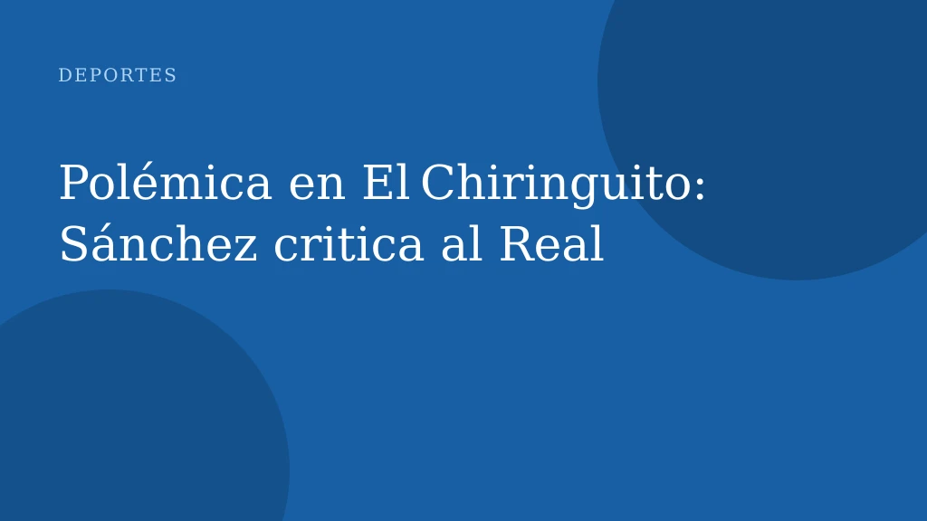 Polémica en El Chiringuito: Sánchez critica al Real
