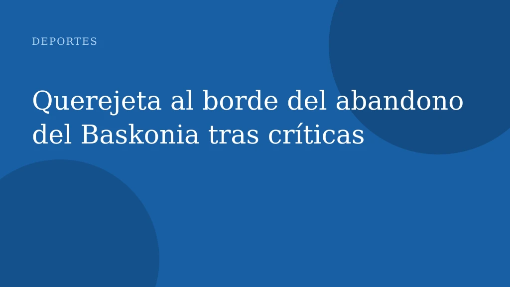 Querejeta al borde del abandono del Baskonia tras críticas
