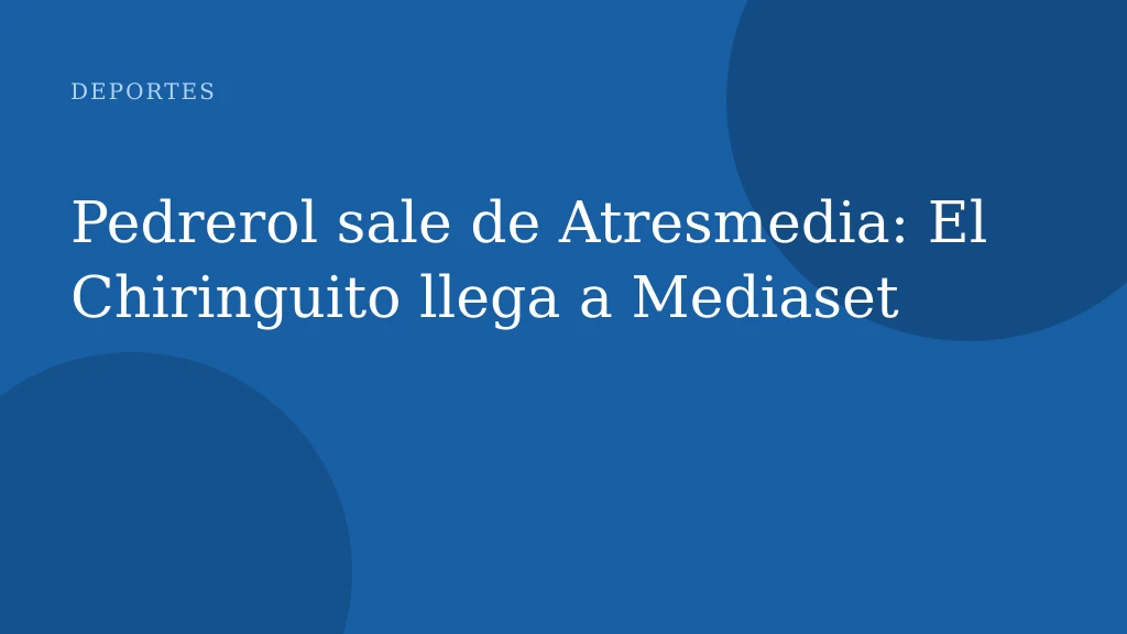 Pedrerol sale de Atresmedia: El Chiringuito llega a Mediaset