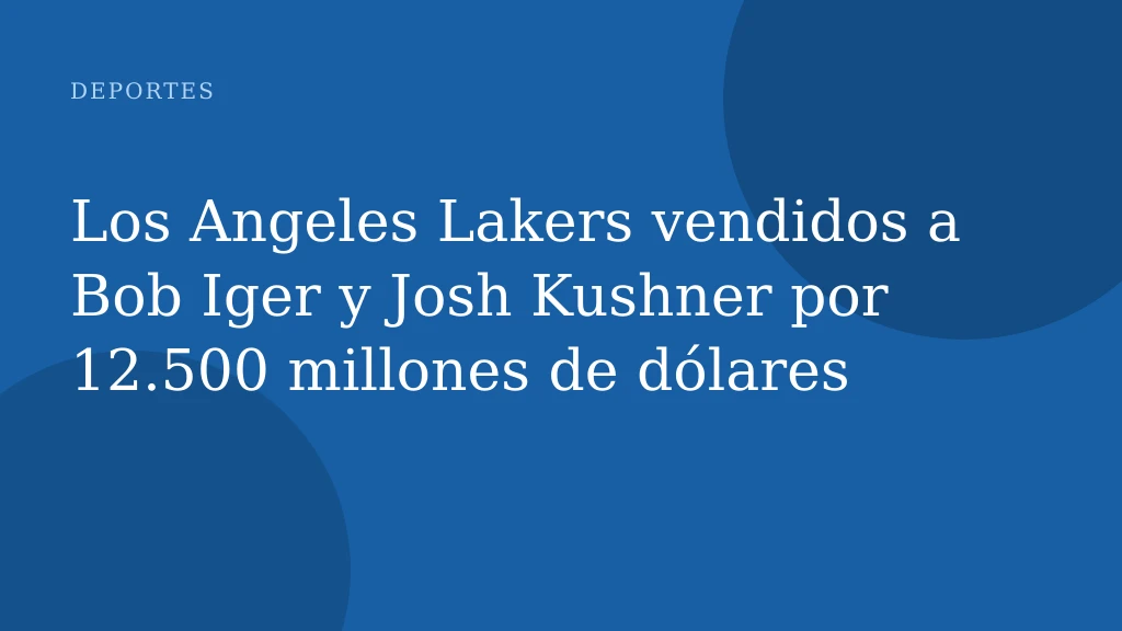 Los Angeles Lakers vendidos a Bob Iger y Josh Kushner por 12.500 millones de dólares