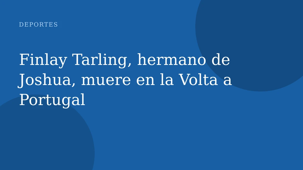 Finlay Tarling, hermano de Joshua, muere en la Volta a Portugal