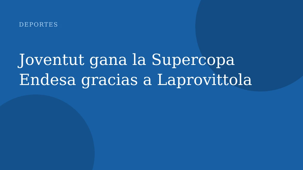 Joventut gana la Supercopa Endesa gracias a Laprovittola