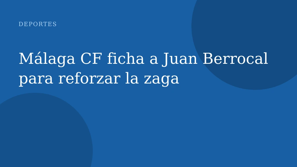 Málaga CF ficha a Juan Berrocal para reforzar la zaga