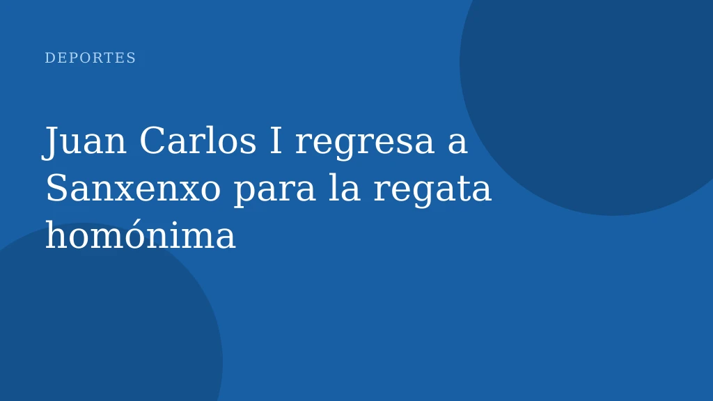 Juan Carlos I regresa a Sanxenxo para la regata homónima