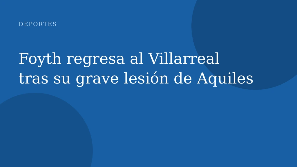 Foyth regresa al Villarreal tras su grave lesión de Aquiles