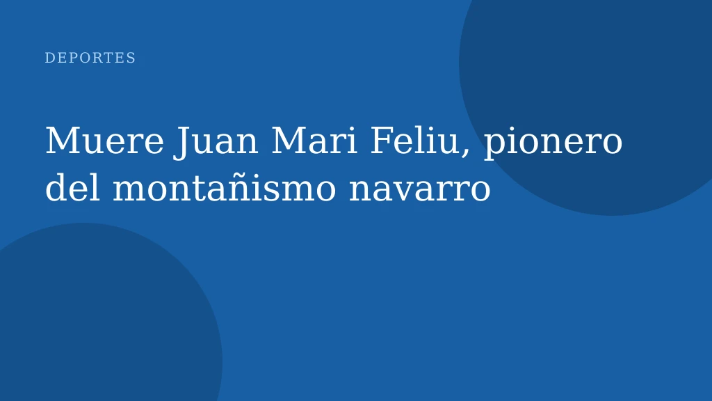 Muere Juan Mari Feliu, pionero del montañismo navarro
