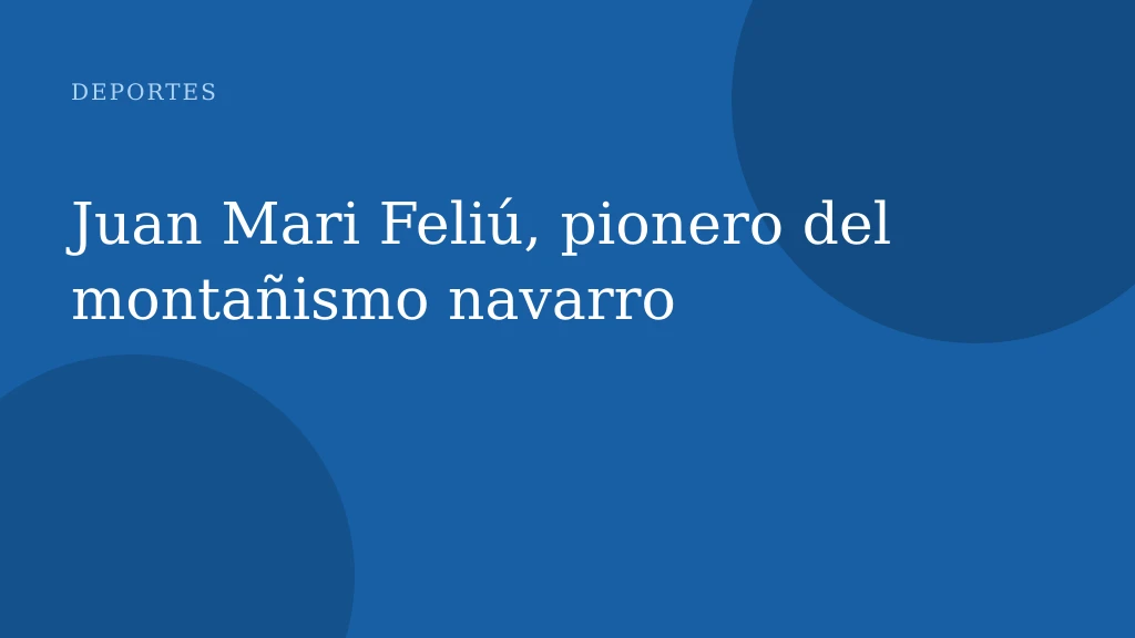 Juan Mari Feliú, pionero del montañismo navarro