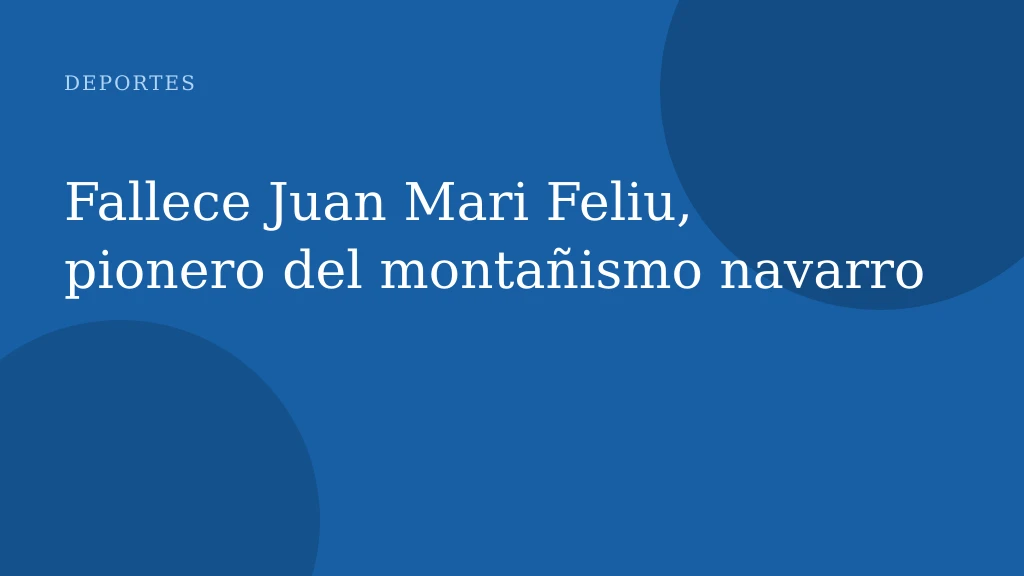 Fallece Juan Mari Feliu, pionero del montañismo navarro