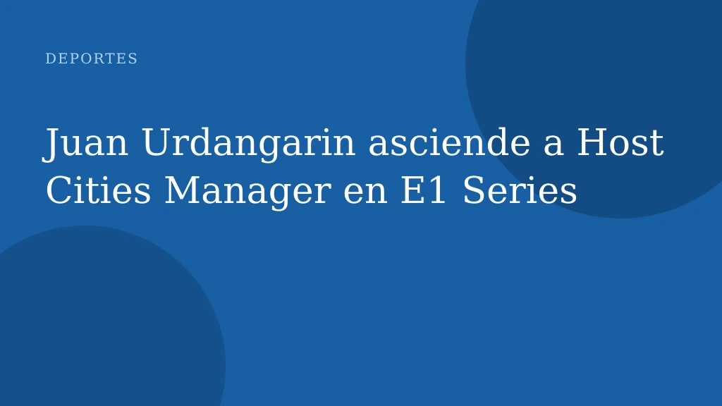 Juan Urdangarin asciende a Host Cities Manager en E1 Series