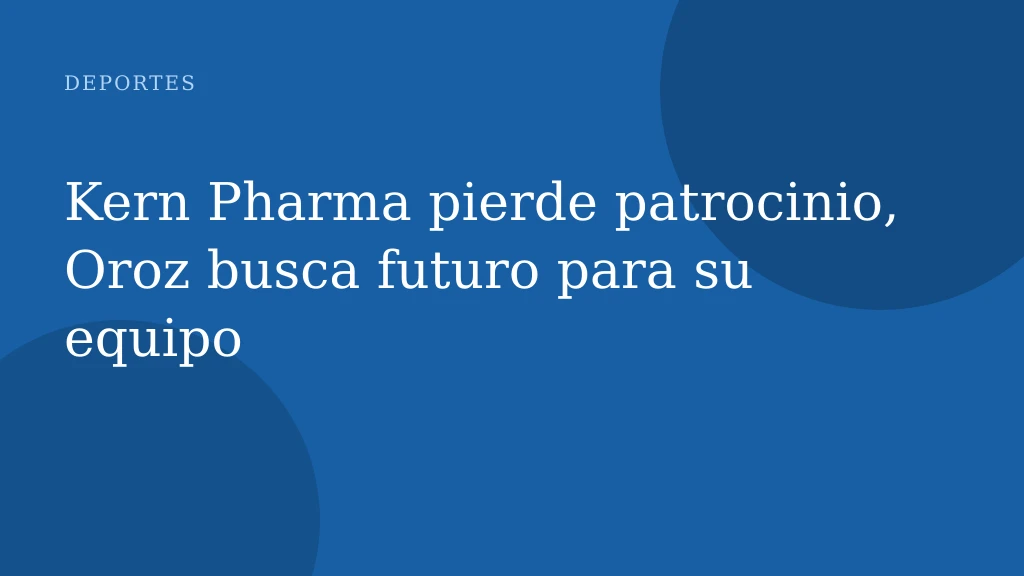 Kern Pharma pierde patrocinio, Oroz busca futuro para su equipo
