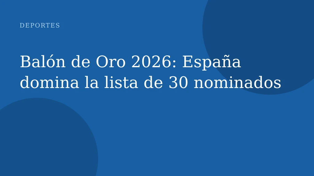 Balón de Oro 2026: España domina la lista de 30 nominados