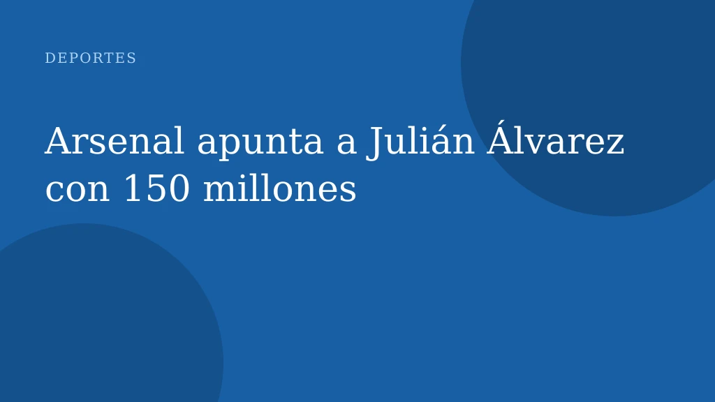 Arsenal apunta a Julián Álvarez con 150 millones