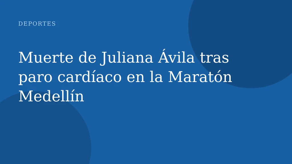 Muerte de Juliana Ávila tras paro cardíaco en la Maratón Medellín