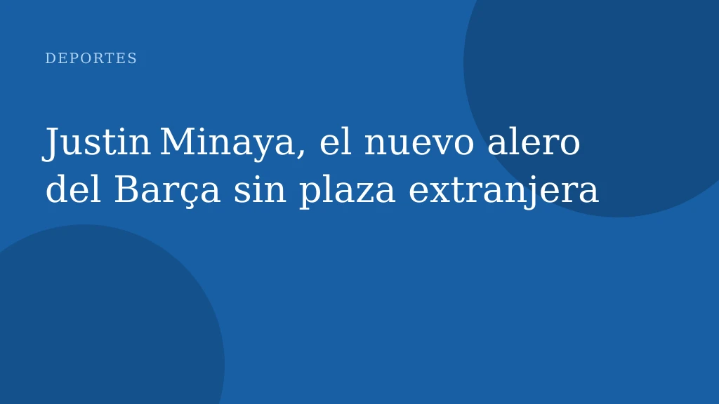 Justin Minaya, el nuevo alero del Barça sin plaza extranjera