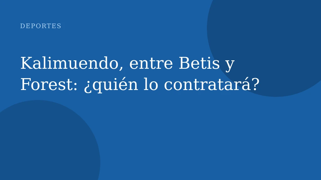 Kalimuendo, entre Betis y Forest: ¿quién lo contratará?