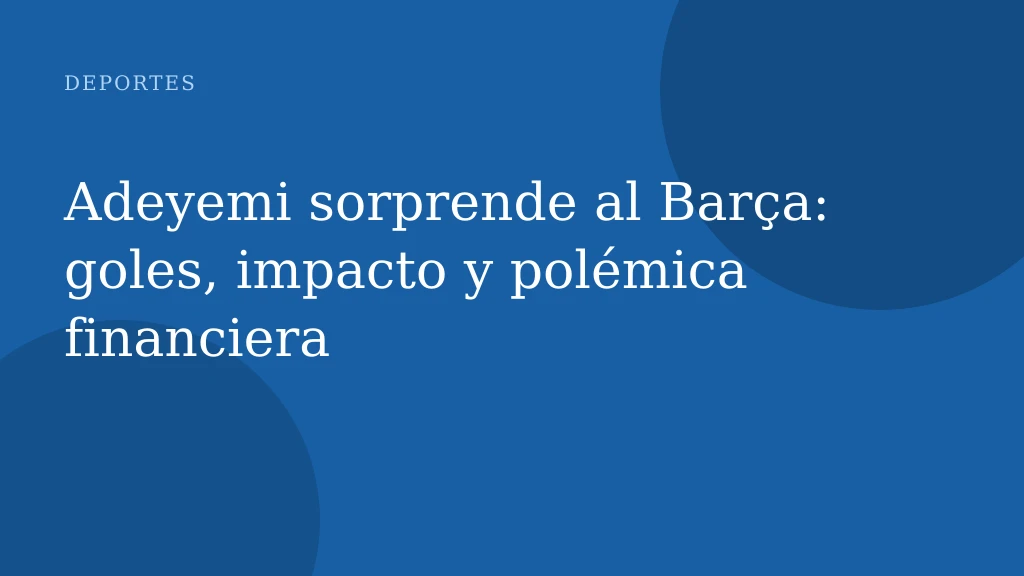Adeyemi sorprende al Barça: goles, impacto y polémica financiera