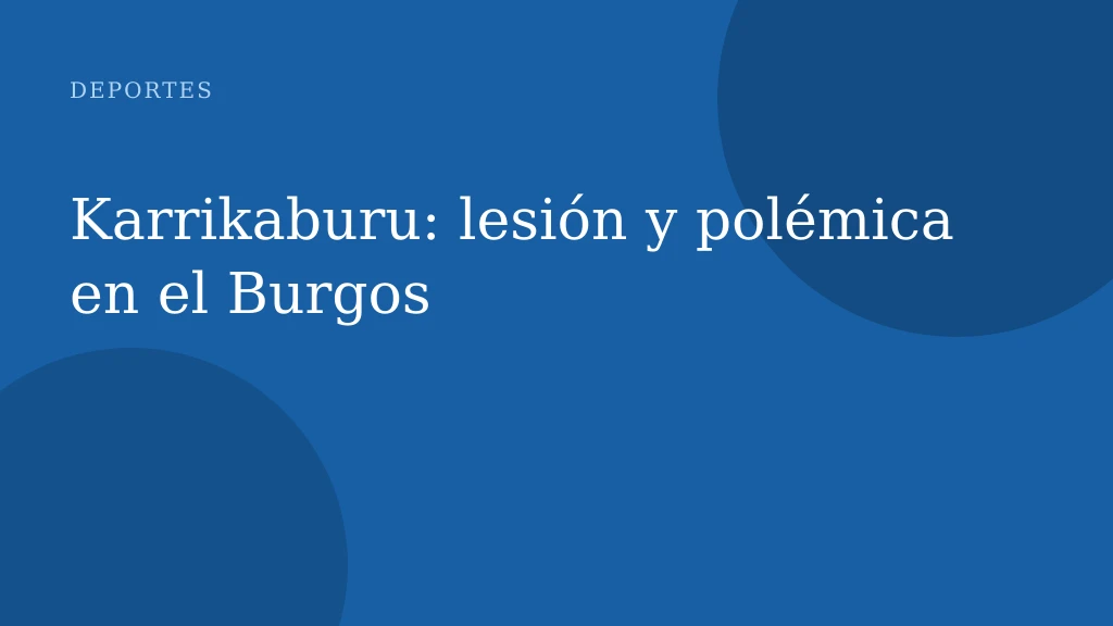 Karrikaburu: lesión y polémica en el Burgos