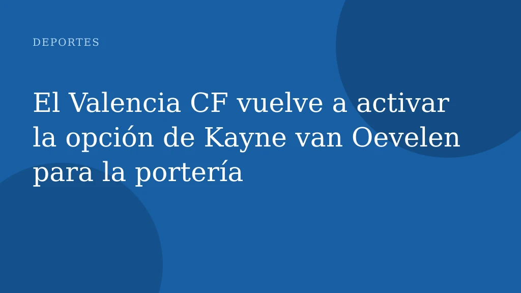 El Valencia CF vuelve a activar la opción de Kayne van Oevelen para la portería
