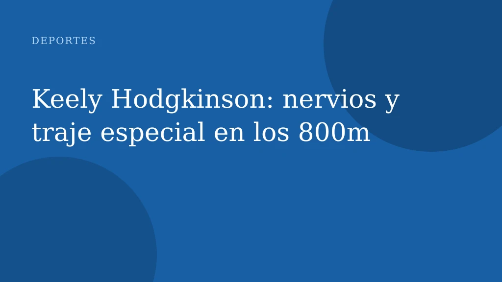 Keely Hodgkinson: nervios y traje especial en los 800m