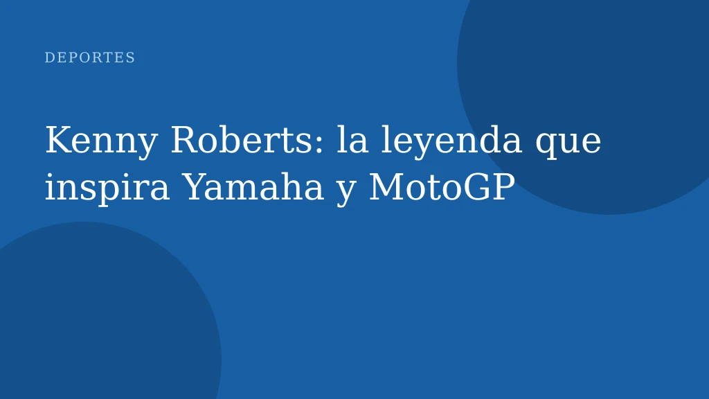 Kenny Roberts: la leyenda que inspira Yamaha y MotoGP