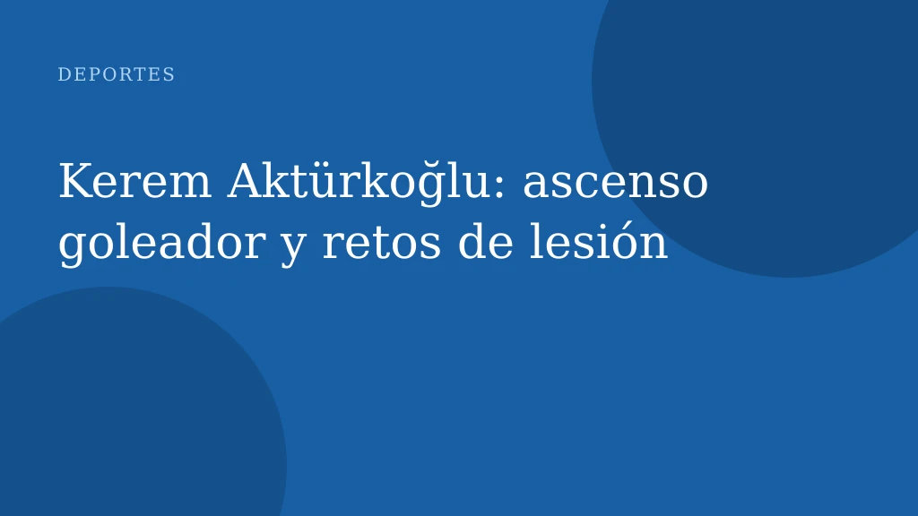 Kerem Aktürkoğlu: ascenso goleador y retos de lesión