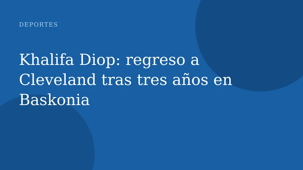 Khalifa Diop: regreso a Cleveland tras tres años en Baskonia