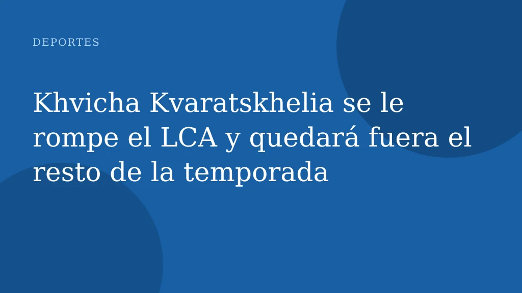 Khvicha Kvaratskhelia se le rompe el LCA y quedará fuera el resto de la temporada