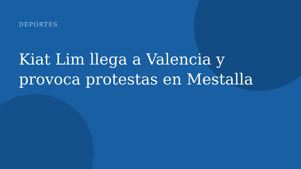 Kiat Lim llega a Valencia y provoca protestas en Mestalla