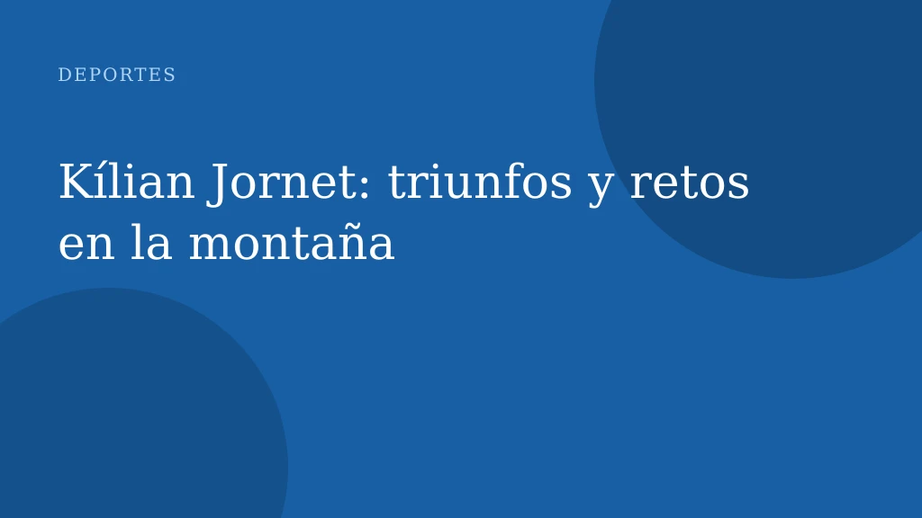Kílian Jornet: triunfos y retos en la montaña