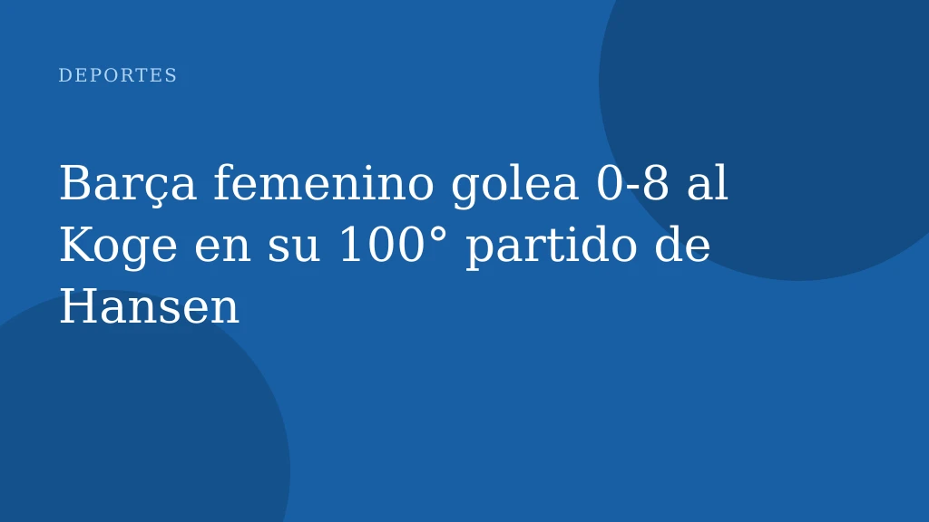 Barça femenino golea 0-8 al Koge en su 100° partido de Hansen