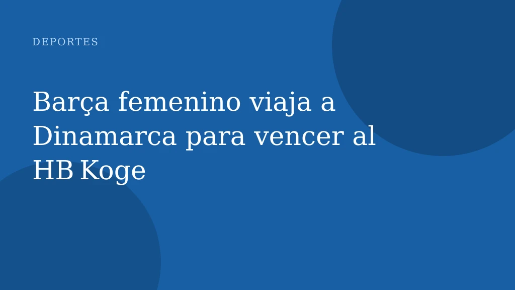 Barça femenino viaja a Dinamarca para vencer al HB Koge