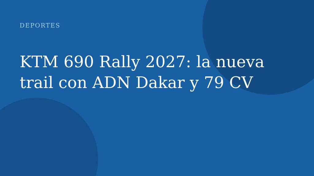 KTM 690 Rally 2027: la nueva trail con ADN Dakar y 79 CV