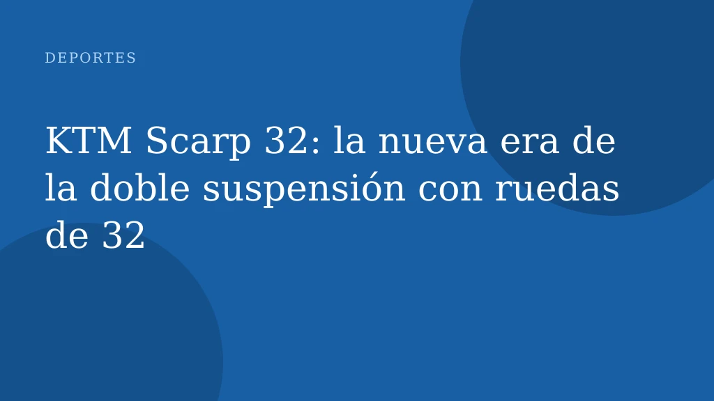 KTM Scarp 32: la nueva era de la doble suspensión con ruedas de 32