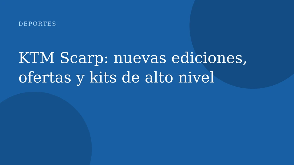 KTM Scarp: nuevas ediciones, ofertas y kits de alto nivel