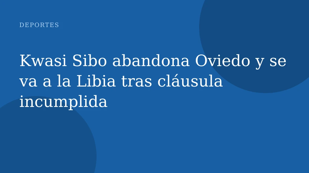 Kwasi Sibo abandona Oviedo y se va a la Libia tras cláusula incumplida