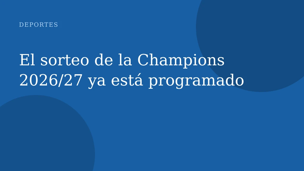 El sorteo de la Champions 2026/27 ya está programado