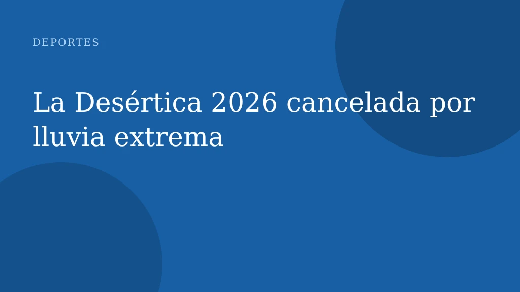 La Desértica 2026 cancelada por lluvia extrema