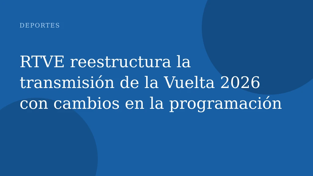 RTVE reestructura la transmisión de la Vuelta 2026 con cambios en la programación