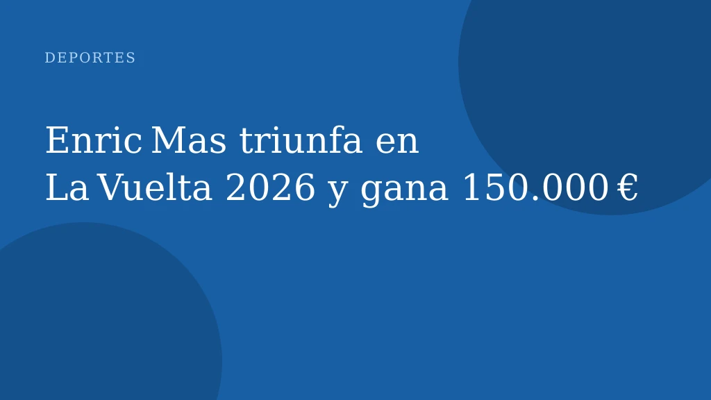 Enric Mas triunfa en La Vuelta 2026 y gana 150.000 €