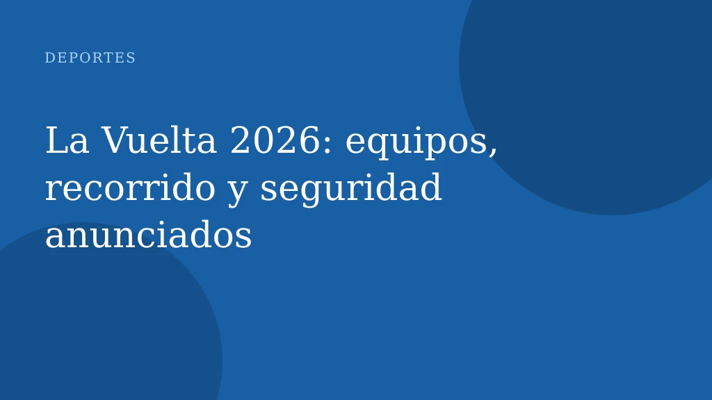 La Vuelta 2026: equipos, recorrido y seguridad anunciados