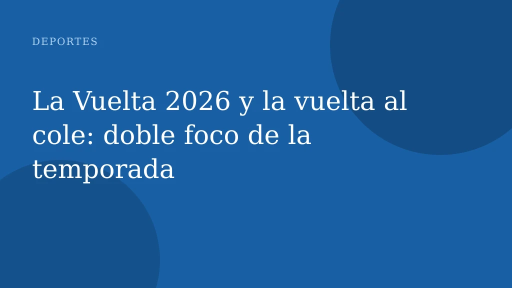 La Vuelta 2026 y la vuelta al cole: doble foco de la temporada