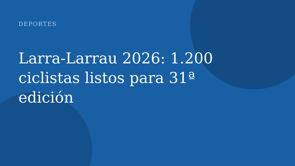 Larra‑Larrau 2026: 1.200 ciclistas listos para 31ª edición