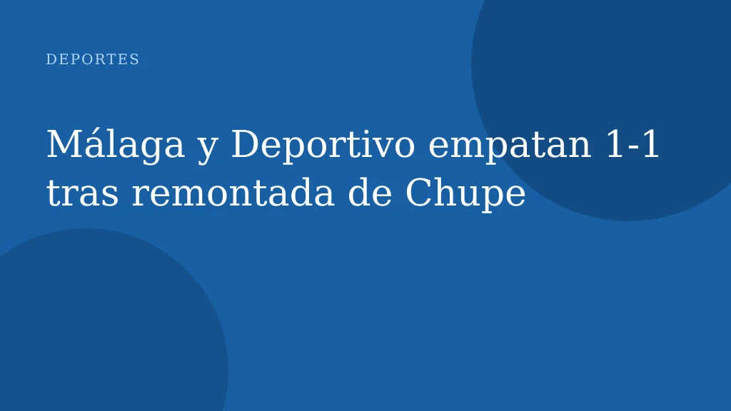 Málaga y Deportivo empatan 1‑1 tras remontada de Chupe