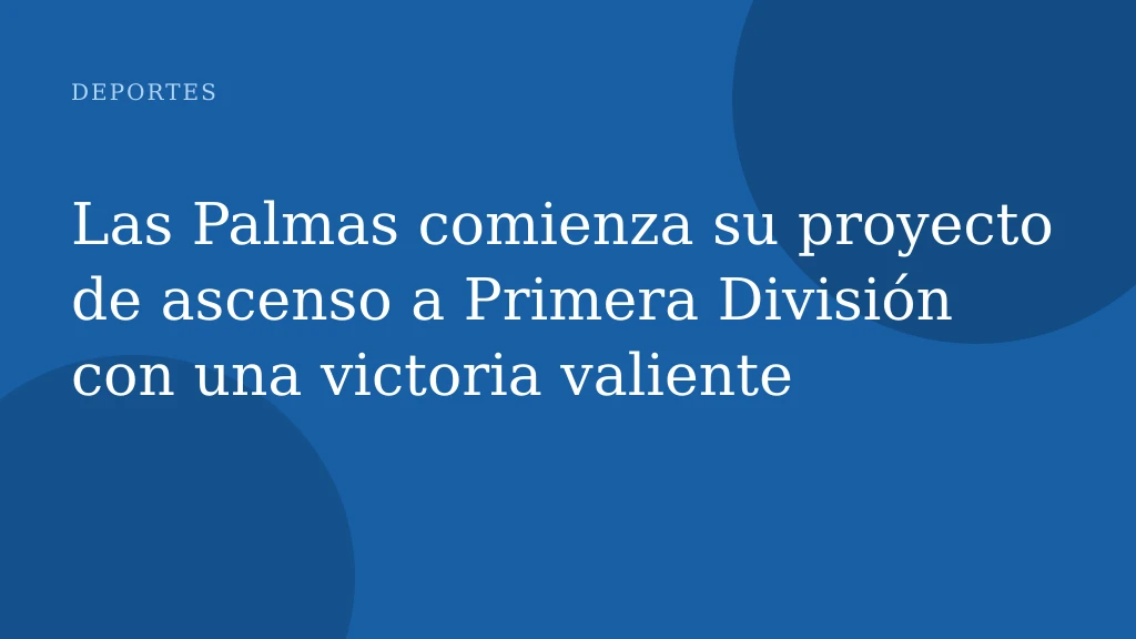 Las Palmas comienza su proyecto de ascenso a Primera División con una victoria valiente