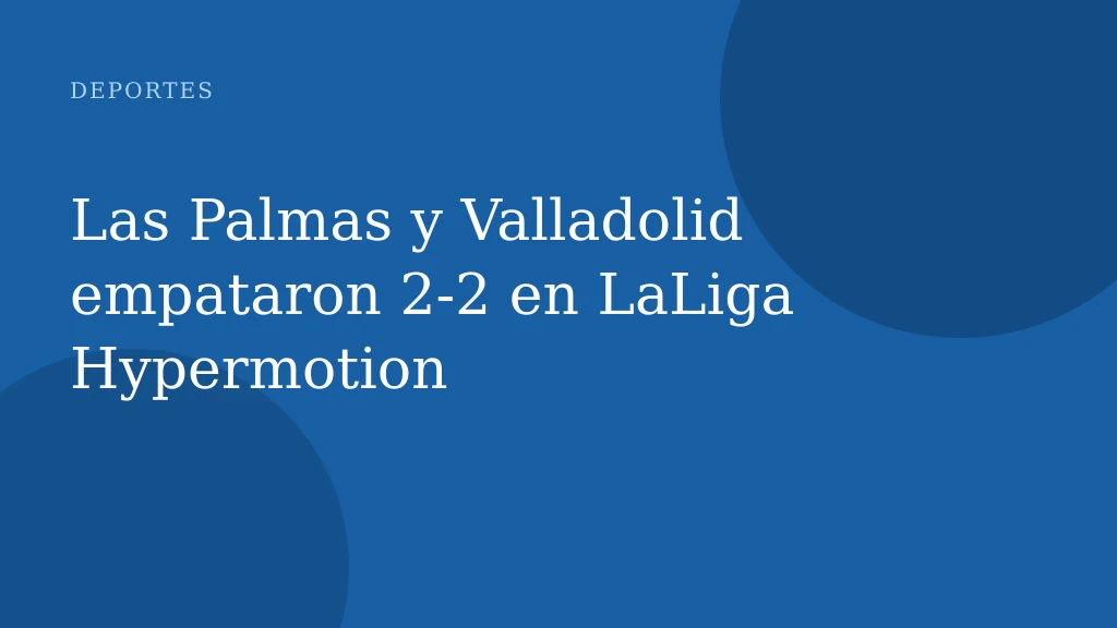 Las Palmas y Valladolid empataron 2-2 en LaLiga Hypermotion