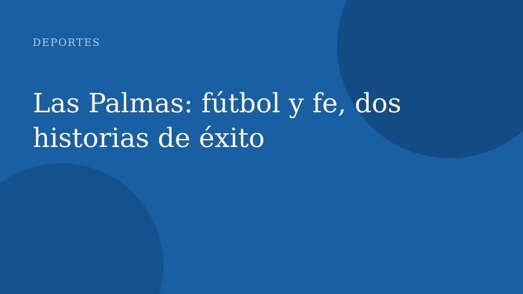 Las Palmas: fútbol y fe, dos historias de éxito
