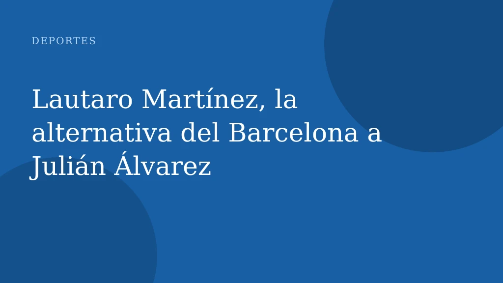 Lautaro Martínez, la alternativa del Barcelona a Julián Álvarez